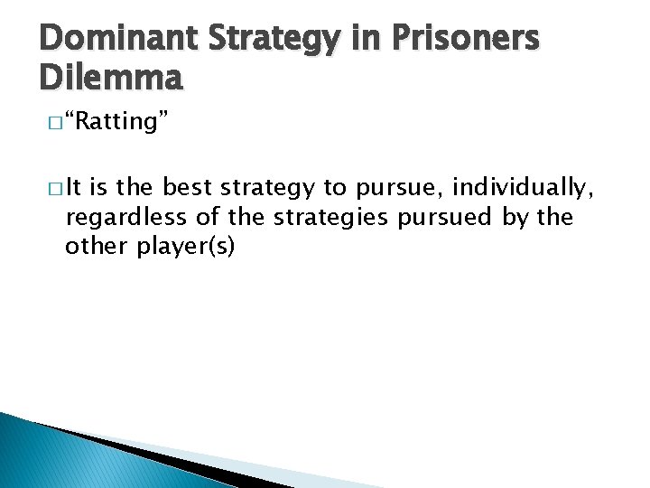 Dominant Strategy in Prisoners Dilemma � “Ratting” � It is the best strategy to