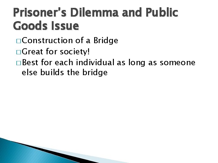 Prisoner’s Dilemma and Public Goods Issue � Construction of a Bridge � Great for