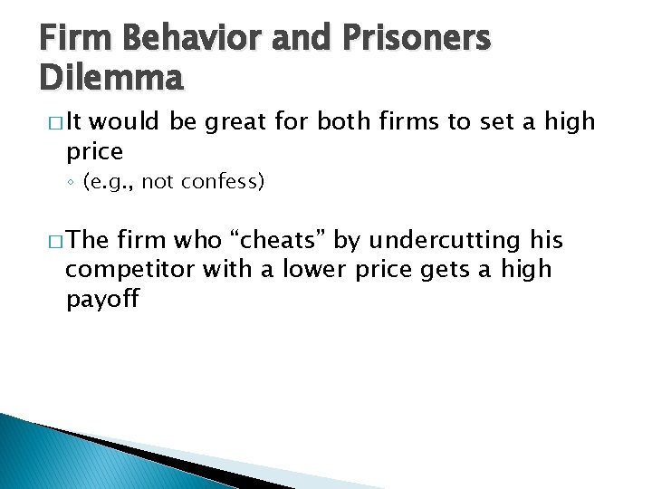 Firm Behavior and Prisoners Dilemma � It would be great for both firms to