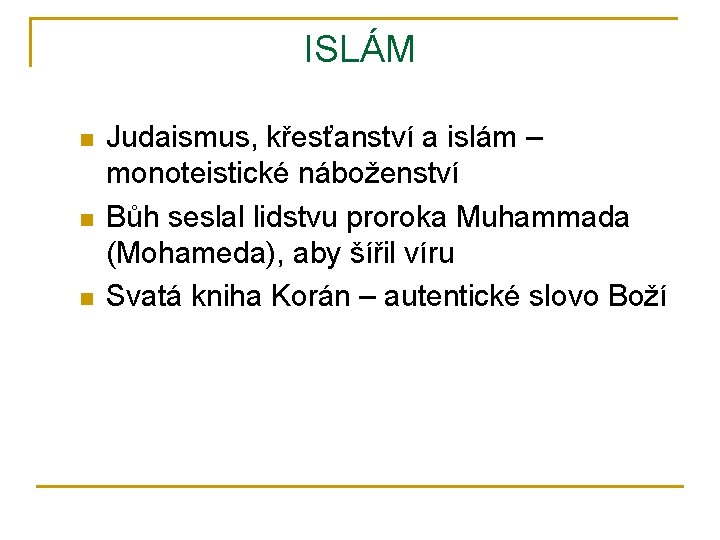 ISLÁM n n n Judaismus, křesťanství a islám – monoteistické náboženství Bůh seslal lidstvu