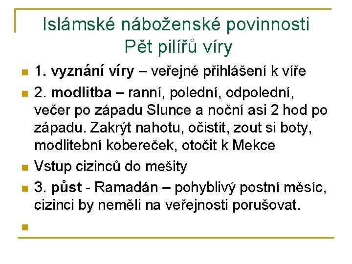 Islámské náboženské povinnosti Pět pilířů víry n n n 1. vyznání víry – veřejné