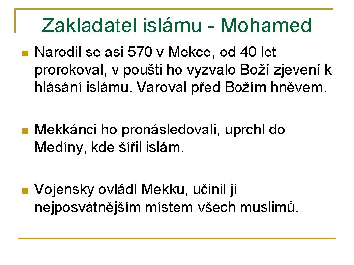 Zakladatel islámu - Mohamed n Narodil se asi 570 v Mekce, od 40 let
