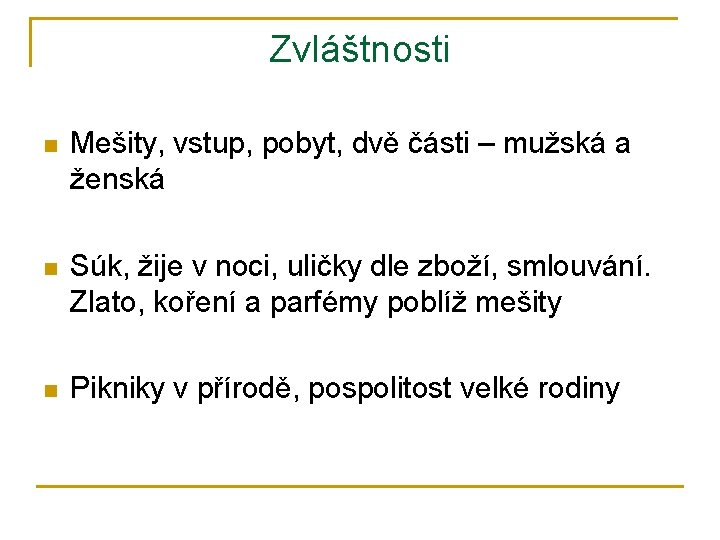 Zvláštnosti n Mešity, vstup, pobyt, dvě části – mužská a ženská n Súk, žije