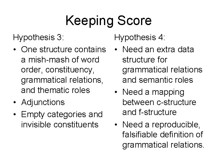 Keeping Score Hypothesis 3: • One structure contains a mish-mash of word order, constituency,