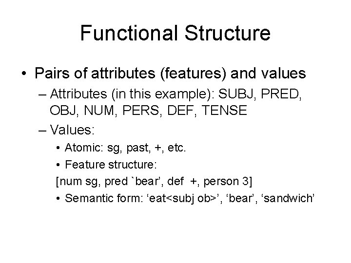 Functional Structure • Pairs of attributes (features) and values – Attributes (in this example):