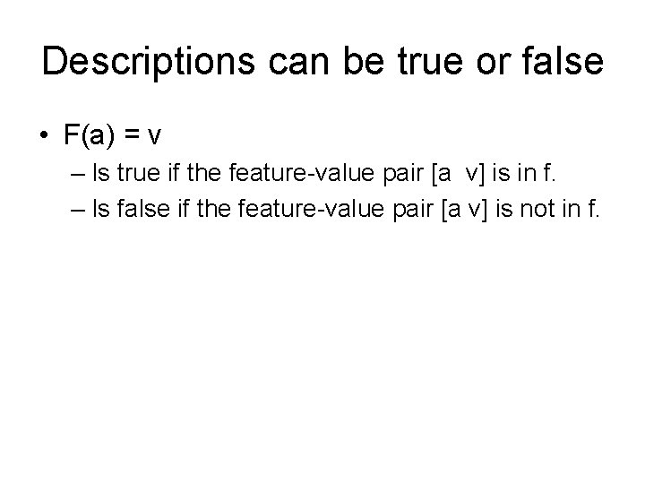 Descriptions can be true or false • F(a) = v – Is true if