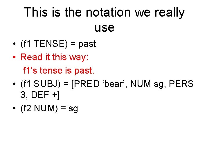 This is the notation we really use • (f 1 TENSE) = past •