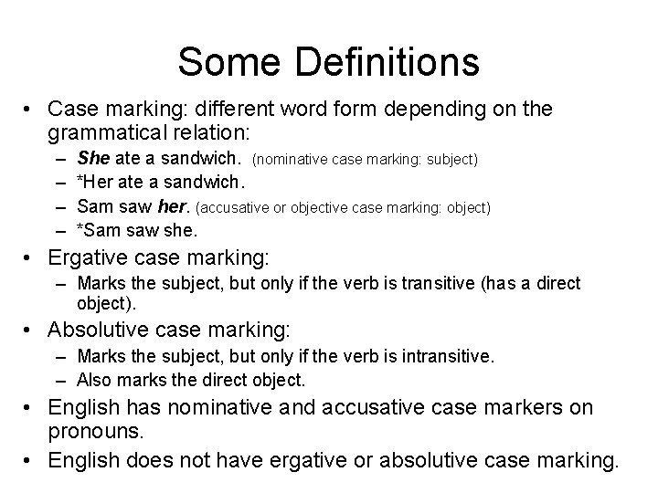 Some Definitions • Case marking: different word form depending on the grammatical relation: –