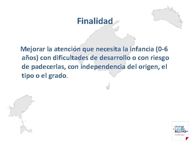 Finalidad Mejorar la atención que necesita la infancia (0 -6 años) con dificultades de