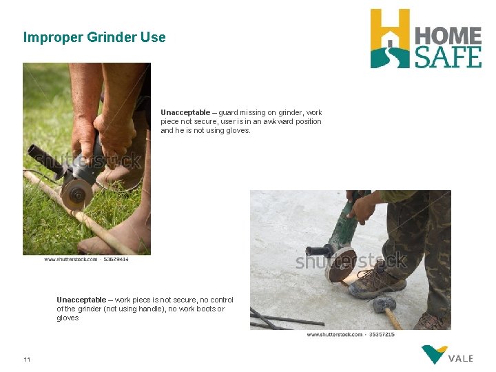 Improper Grinder Use Unacceptable – guard missing on grinder, work piece not secure, user