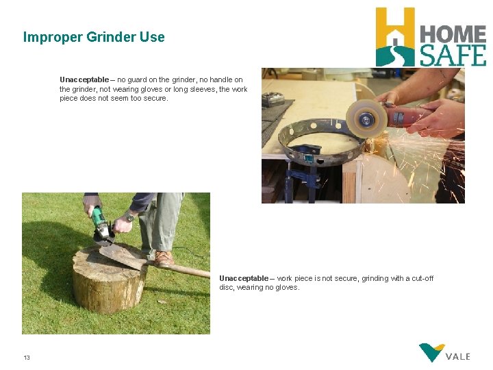 Improper Grinder Use Unacceptable – no guard on the grinder, no handle on the