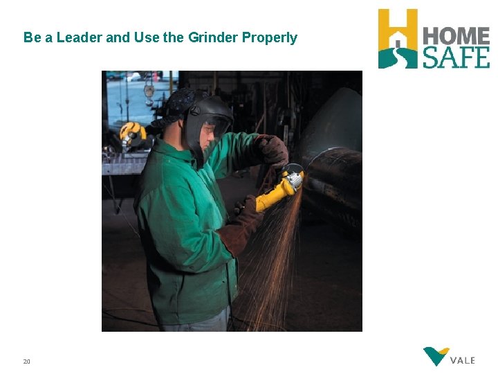 Be a Leader and Use the Grinder Properly 20 
