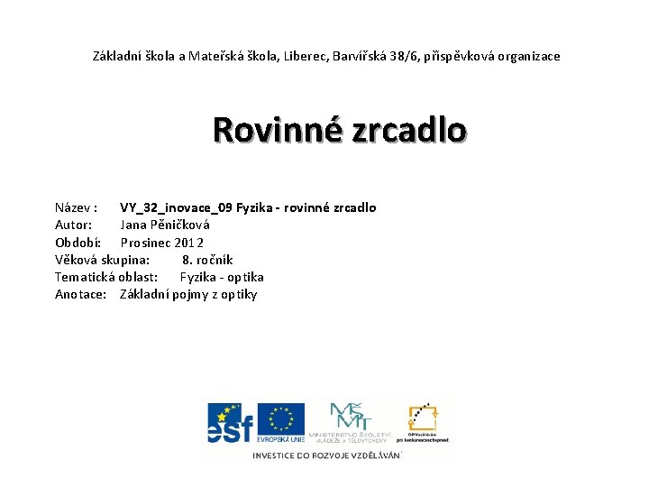 Základní škola a Mateřská škola, Liberec, Barvířská 38/6, příspěvková organizace Rovinné zrcadlo Název :