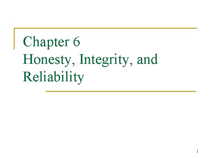 Chapter 6 Honesty, Integrity, and Reliability 1 