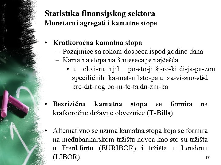 Statistika finansijskog sektora Monetarni agregati i kamatne stope • Kratkoročna kamatna stopa – Pozajmice Statistika finansijskog sektora Monetarni agregati i kamatne stope • Kratkoročna kamatna stopa – Pozajmice