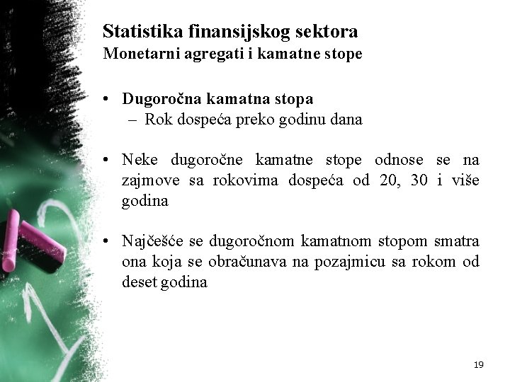 Statistika finansijskog sektora Monetarni agregati i kamatne stope • Dugoročna kamatna stopa – Rok Statistika finansijskog sektora Monetarni agregati i kamatne stope • Dugoročna kamatna stopa – Rok