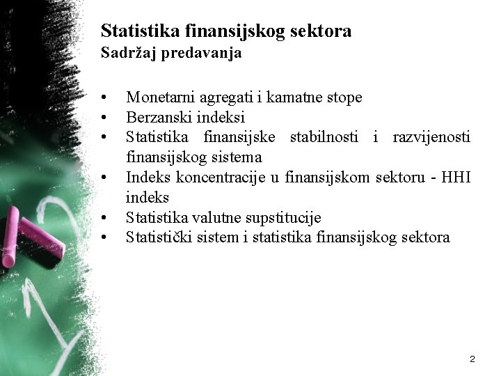 Statistika finansijskog sektora Sadržaj predavanja • • • Monetarni agregati i kamatne stope Berzanski Statistika finansijskog sektora Sadržaj predavanja • • • Monetarni agregati i kamatne stope Berzanski