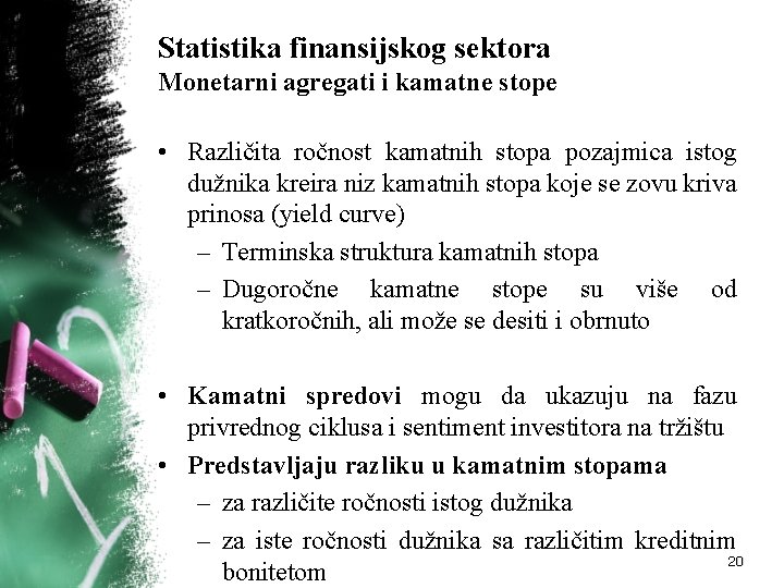 Statistika finansijskog sektora Monetarni agregati i kamatne stope • Različita ročnost kamatnih stopa pozajmica Statistika finansijskog sektora Monetarni agregati i kamatne stope • Različita ročnost kamatnih stopa pozajmica
