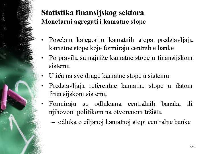 Statistika finansijskog sektora Monetarni agregati i kamatne stope • Posebnu kategoriju kamatnih stopa predstavljaju Statistika finansijskog sektora Monetarni agregati i kamatne stope • Posebnu kategoriju kamatnih stopa predstavljaju