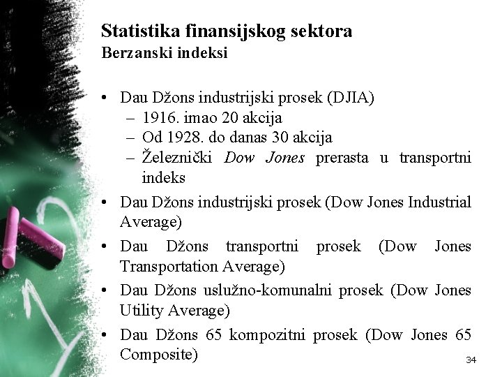 Statistika finansijskog sektora Berzanski indeksi • Dau Džons industrijski prosek (DJIA) – 1916. imao Statistika finansijskog sektora Berzanski indeksi • Dau Džons industrijski prosek (DJIA) – 1916. imao