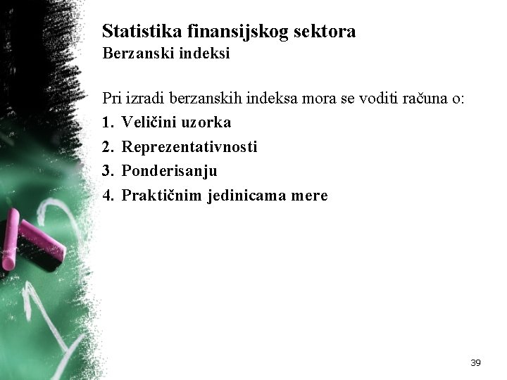 Statistika finansijskog sektora Berzanski indeksi Pri izradi berzanskih indeksa mora se voditi računa o: