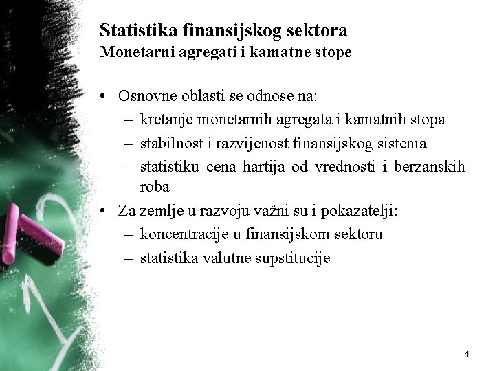 Statistika finansijskog sektora Monetarni agregati i kamatne stope • Osnovne oblasti se odnose na: Statistika finansijskog sektora Monetarni agregati i kamatne stope • Osnovne oblasti se odnose na:
