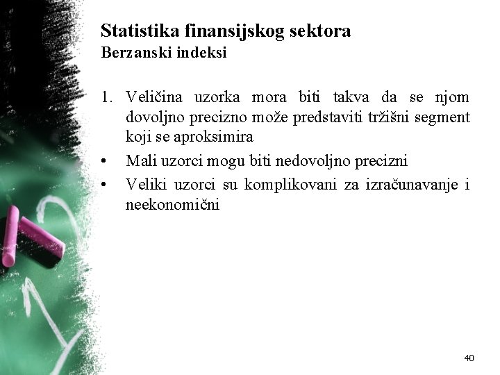 Statistika finansijskog sektora Berzanski indeksi 1. Veličina uzorka mora biti takva da se njom Statistika finansijskog sektora Berzanski indeksi 1. Veličina uzorka mora biti takva da se njom