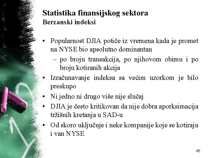 Statistika finansijskog sektora Berzanski indeksi • Popularnost DJIA potiče iz vremena kada je promet Statistika finansijskog sektora Berzanski indeksi • Popularnost DJIA potiče iz vremena kada je promet
