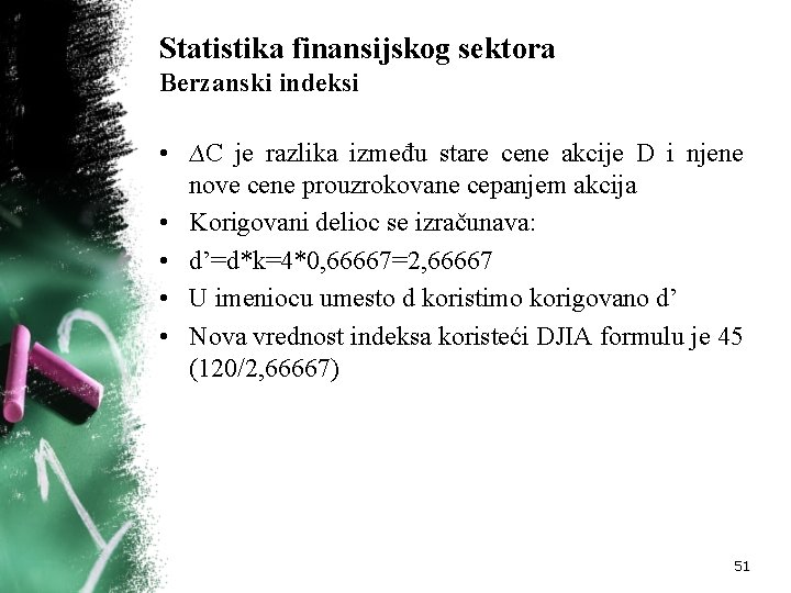 Statistika finansijskog sektora Berzanski indeksi • ∆C je razlika između stare cene akcije D Statistika finansijskog sektora Berzanski indeksi • ∆C je razlika između stare cene akcije D