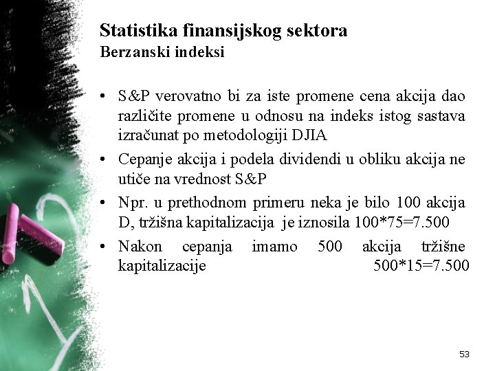 Statistika finansijskog sektora Berzanski indeksi • S&P verovatno bi za iste promene cena akcija Statistika finansijskog sektora Berzanski indeksi • S&P verovatno bi za iste promene cena akcija
