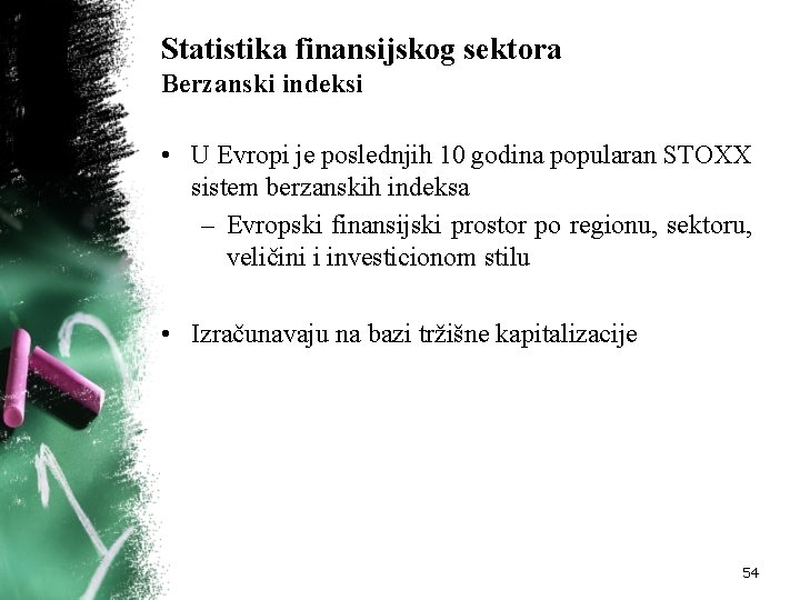 Statistika finansijskog sektora Berzanski indeksi • U Evropi je poslednjih 10 godina popularan STOXX Statistika finansijskog sektora Berzanski indeksi • U Evropi je poslednjih 10 godina popularan STOXX