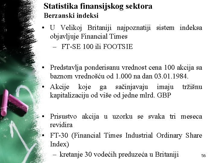 Statistika finansijskog sektora Berzanski indeksi • U Velikoj Britaniji najpoznatiji sistem indeksa objavljuje Financial Statistika finansijskog sektora Berzanski indeksi • U Velikoj Britaniji najpoznatiji sistem indeksa objavljuje Financial