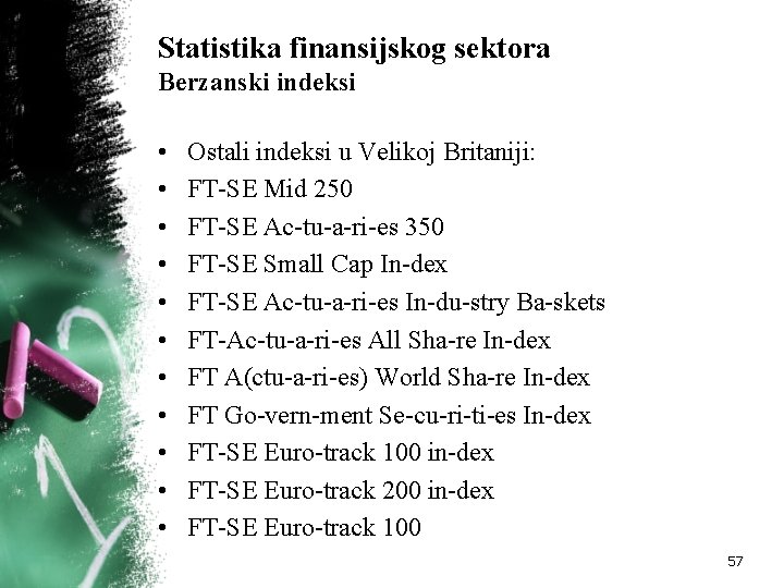Statistika finansijskog sektora Berzanski indeksi • • • Ostali indeksi u Velikoj Britaniji: FT Statistika finansijskog sektora Berzanski indeksi • • • Ostali indeksi u Velikoj Britaniji: FT