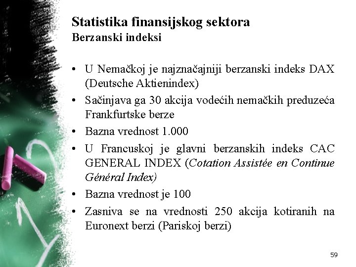 Statistika finansijskog sektora Berzanski indeksi • U Nemačkoj je najznačajniji berzanski indeks DAX (Deutsche Statistika finansijskog sektora Berzanski indeksi • U Nemačkoj je najznačajniji berzanski indeks DAX (Deutsche