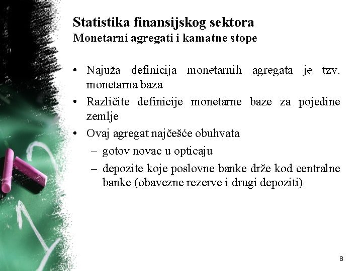 Statistika finansijskog sektora Monetarni agregati i kamatne stope • Najuža definicija monetarnih agregata je Statistika finansijskog sektora Monetarni agregati i kamatne stope • Najuža definicija monetarnih agregata je