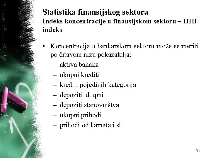Statistika finansijskog sektora Indeks koncentracije u finansijskom sektoru – HHI indeks • Koncentracija u Statistika finansijskog sektora Indeks koncentracije u finansijskom sektoru – HHI indeks • Koncentracija u