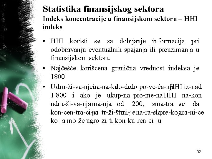 Statistika finansijskog sektora Indeks koncentracije u finansijskom sektoru – HHI indeks • HHI koristi Statistika finansijskog sektora Indeks koncentracije u finansijskom sektoru – HHI indeks • HHI koristi