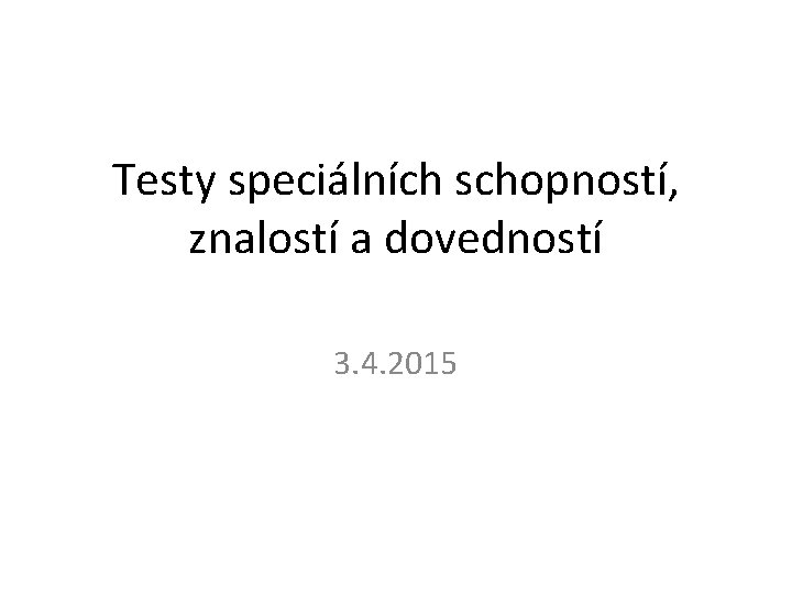 Testy speciálních schopností, znalostí a dovedností 3. 4. 2015 