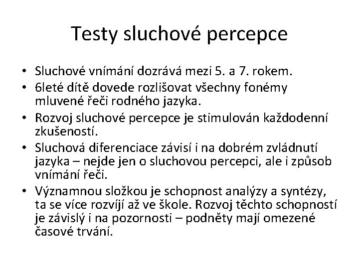 Testy sluchové percepce • Sluchové vnímání dozrává mezi 5. a 7. rokem. • 6