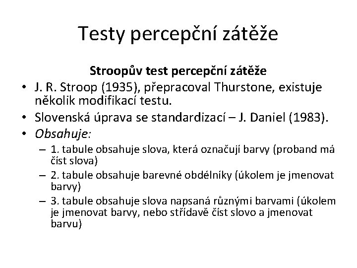 Testy percepční zátěže Stroopův test percepční zátěže • J. R. Stroop (1935), přepracoval Thurstone,