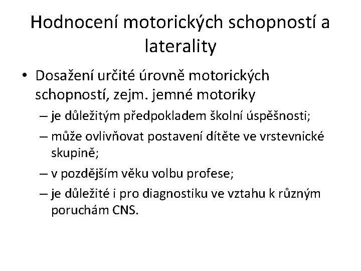 Hodnocení motorických schopností a laterality • Dosažení určité úrovně motorických schopností, zejm. jemné motoriky