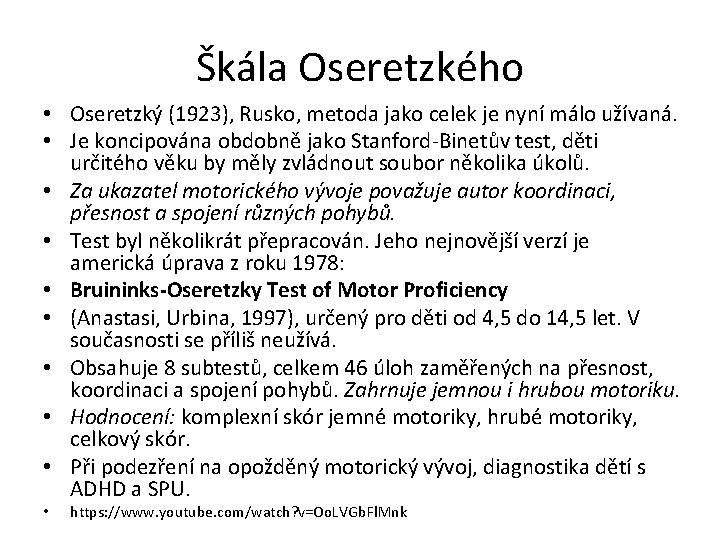 Škála Oseretzkého • Oseretzký (1923), Rusko, metoda jako celek je nyní málo užívaná. •
