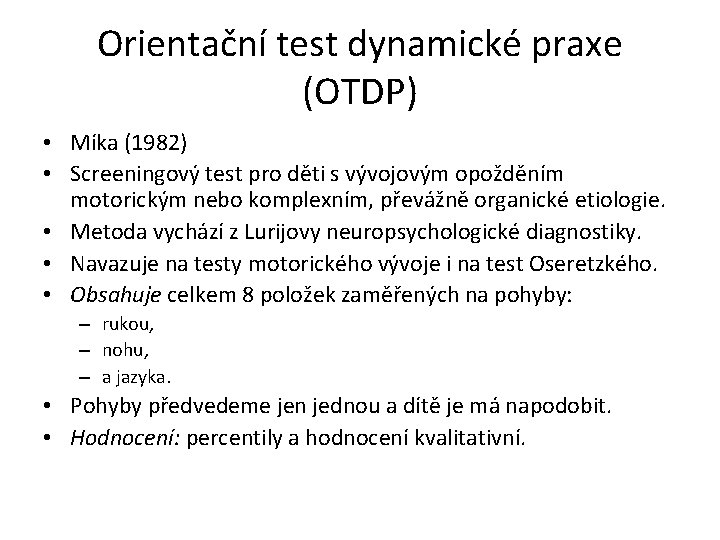 Orientační test dynamické praxe (OTDP) • Míka (1982) • Screeningový test pro děti s