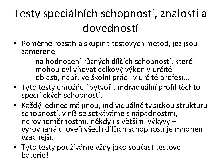 Testy speciálních schopností, znalostí a dovedností • Poměrně rozsáhlá skupina testových metod, jež jsou