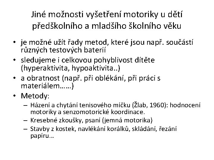 Jiné možnosti vyšetření motoriky u dětí předškolního a mladšího školního věku • je možné