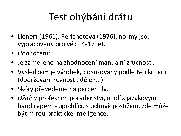Test ohýbání drátu • Lienert (1961), Perichotová (1976), normy jsou vypracovány pro věk 14