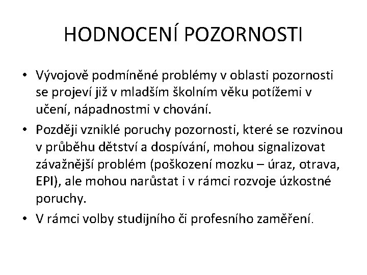 HODNOCENÍ POZORNOSTI • Vývojově podmíněné problémy v oblasti pozornosti se projeví již v mladším