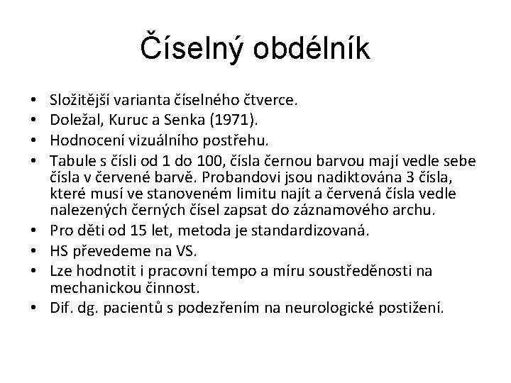 Číselný obdélník • • Složitější varianta číselného čtverce. Doležal, Kuruc a Senka (1971). Hodnocení