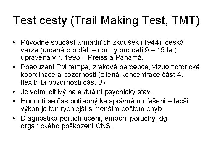 Test cesty (Trail Making Test, TMT) • Původně součást armádních zkoušek (1944), česká verze