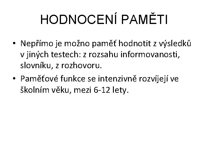 HODNOCENÍ PAMĚTI • Nepřímo je možno paměť hodnotit z výsledků v jiných testech: z